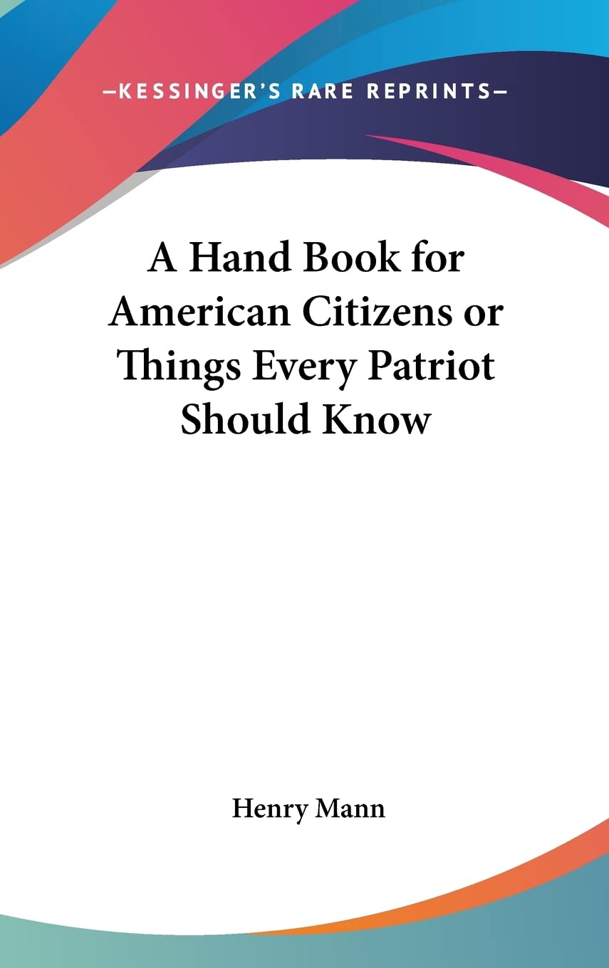 A Hand Book for American Citizens or Things Every Patriot Should Know Social Sciences