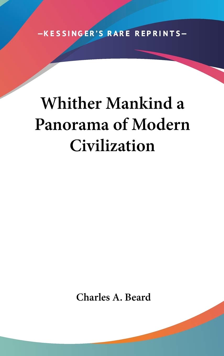 Whither Mankind a Panorama of Modern Civilization General education