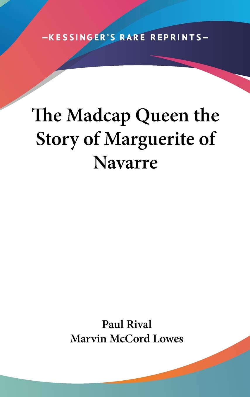 The Madcap Queen the Story of Marguerite of Navarre Philosophy