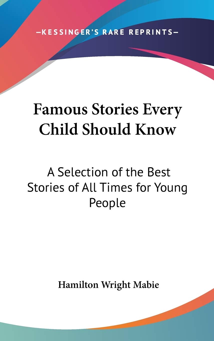 Famous Stories Every Child Should Know: A Selection of the Best Stories of All Times for Young People Contemporary literature
