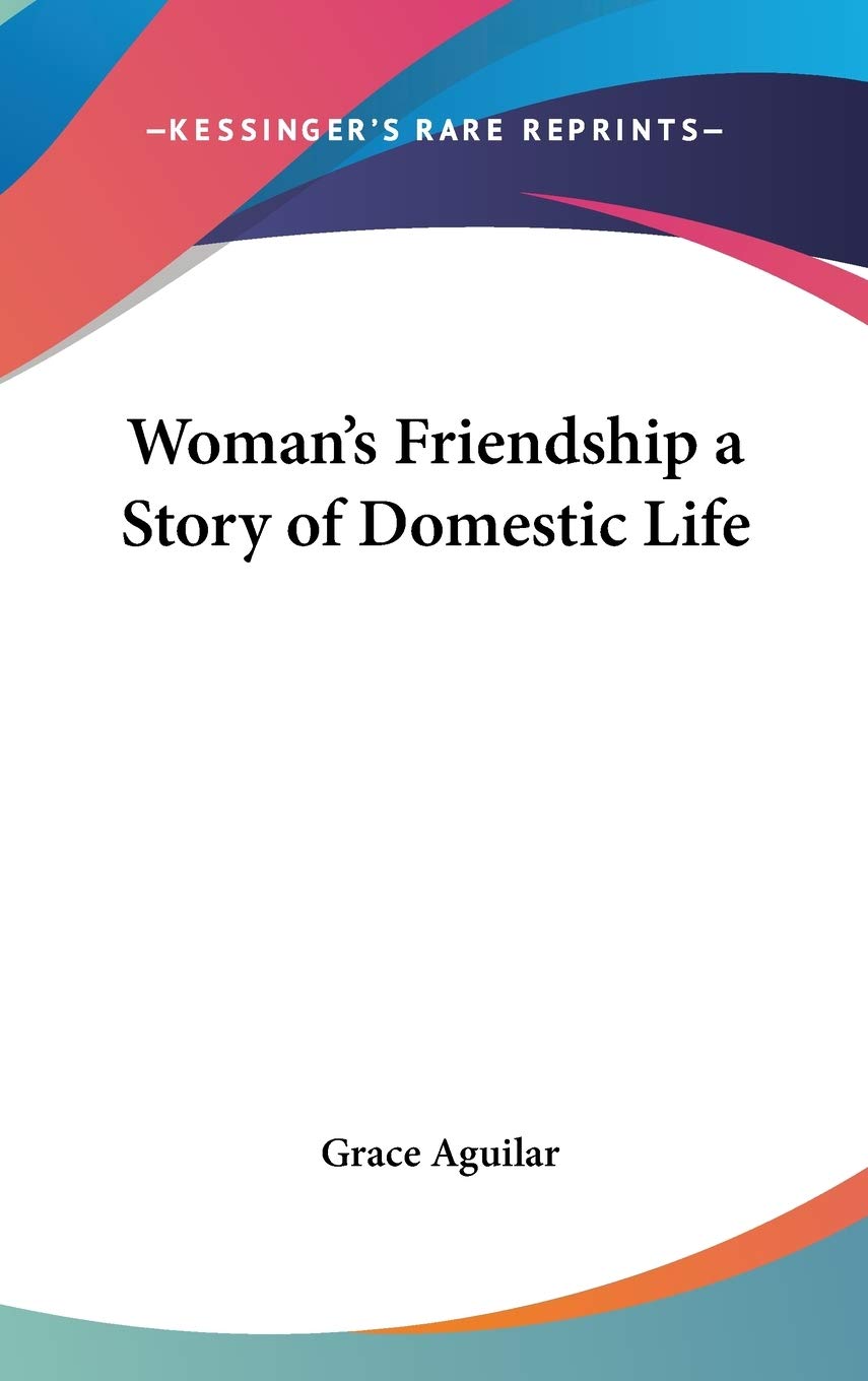 Woman's Friendship a Story of Domestic Life Memories