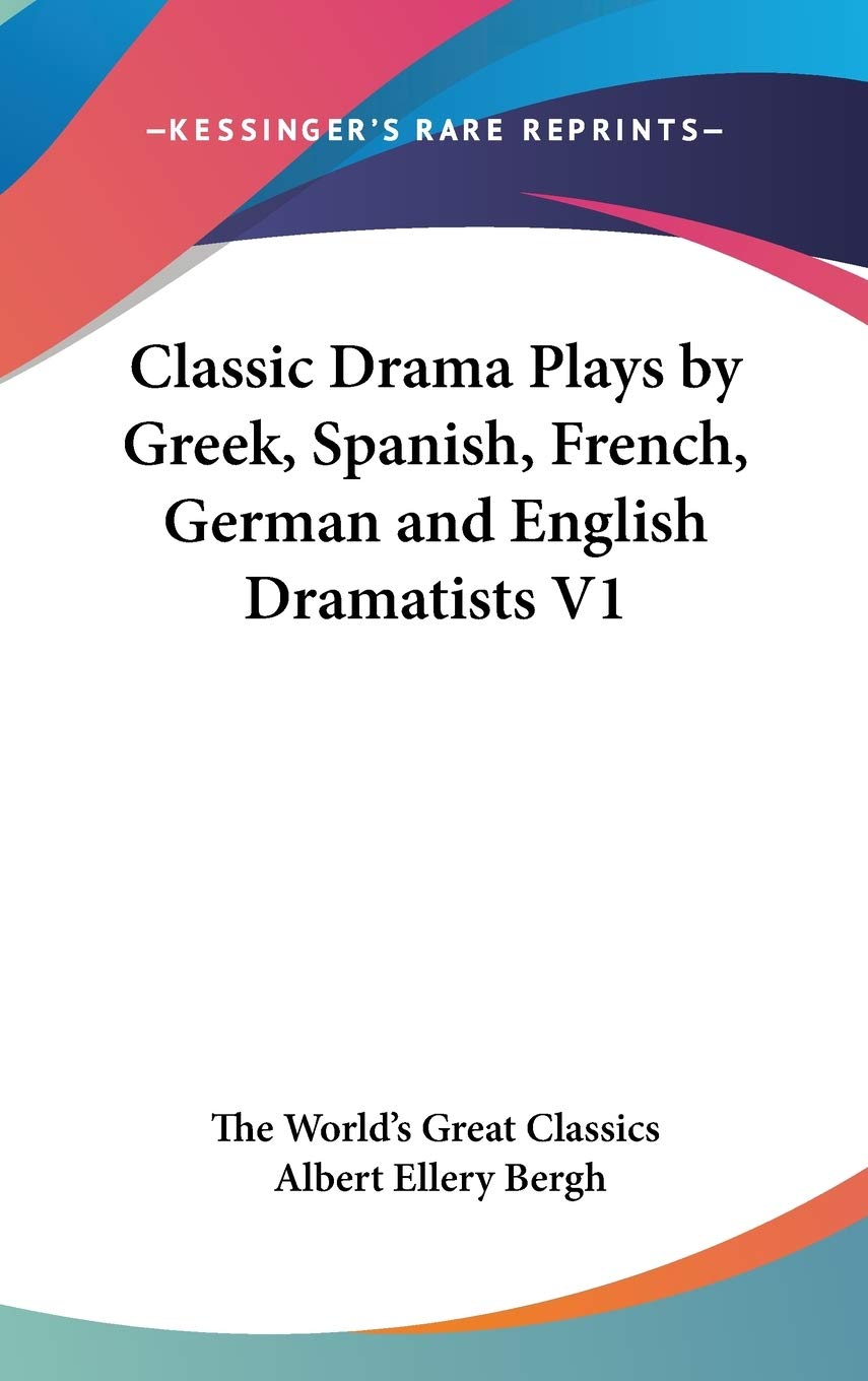Classic Drama Plays by Greek, Spanish, French, German and English Dramatists Drama