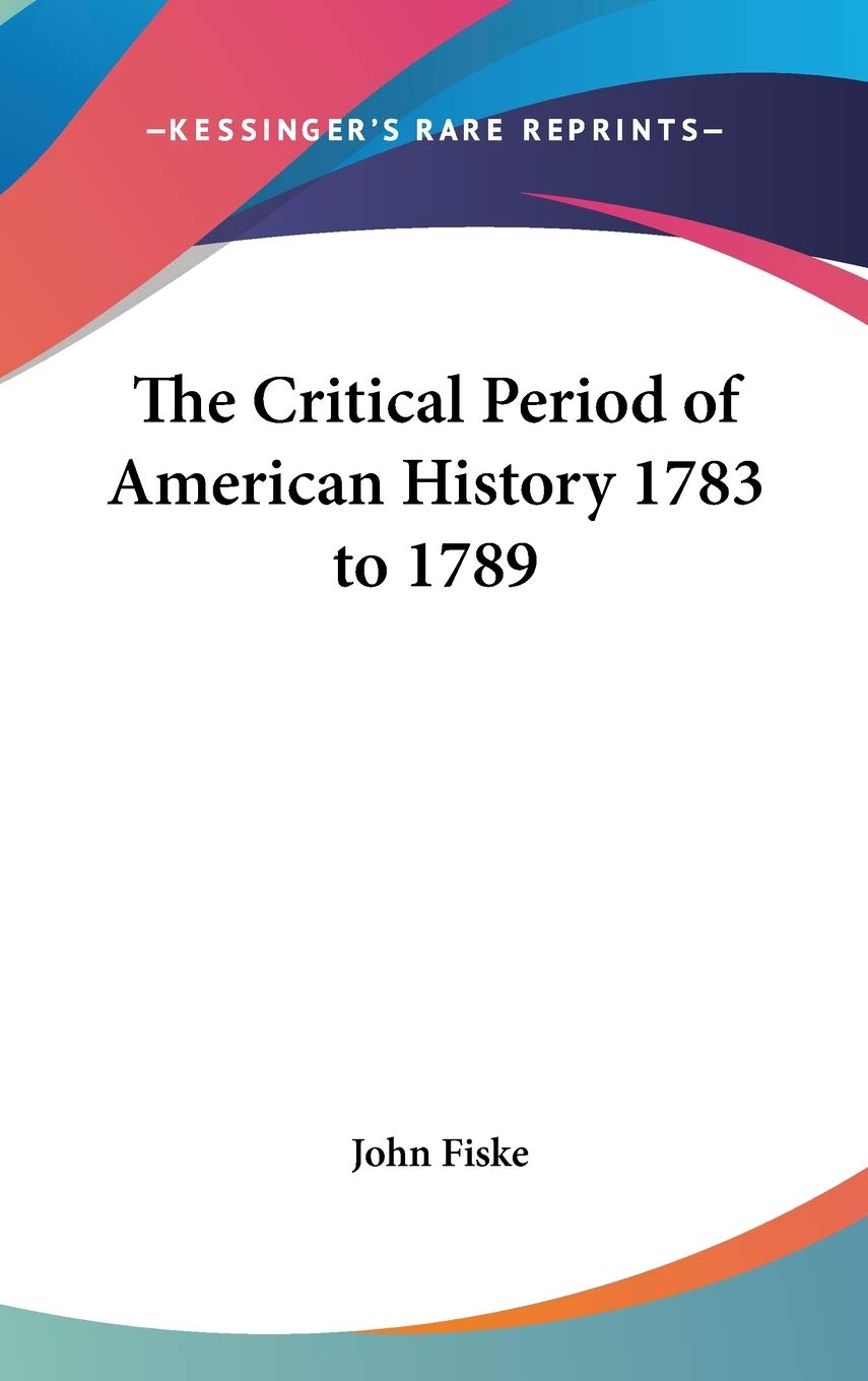 The Critical Period of American History 1783 to 1789 Philosophy