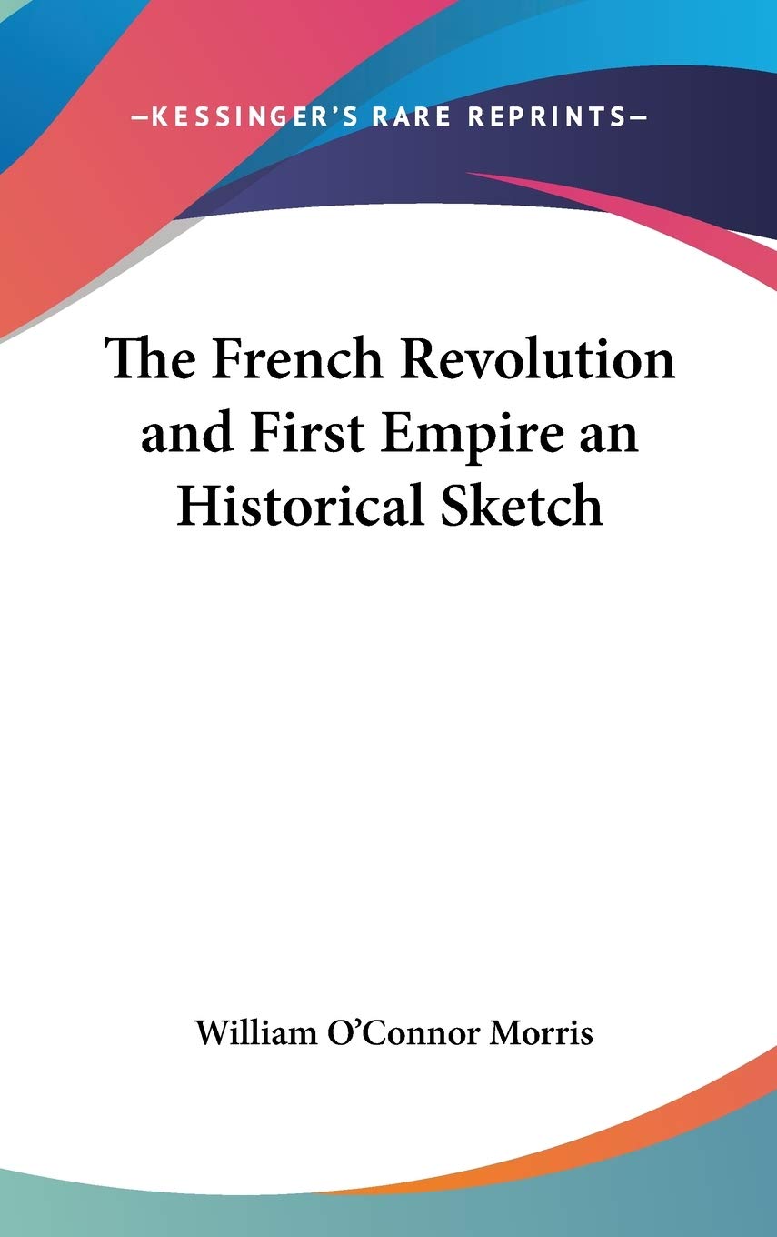 The French Revolution and First Empire an Historical Sketch Memories