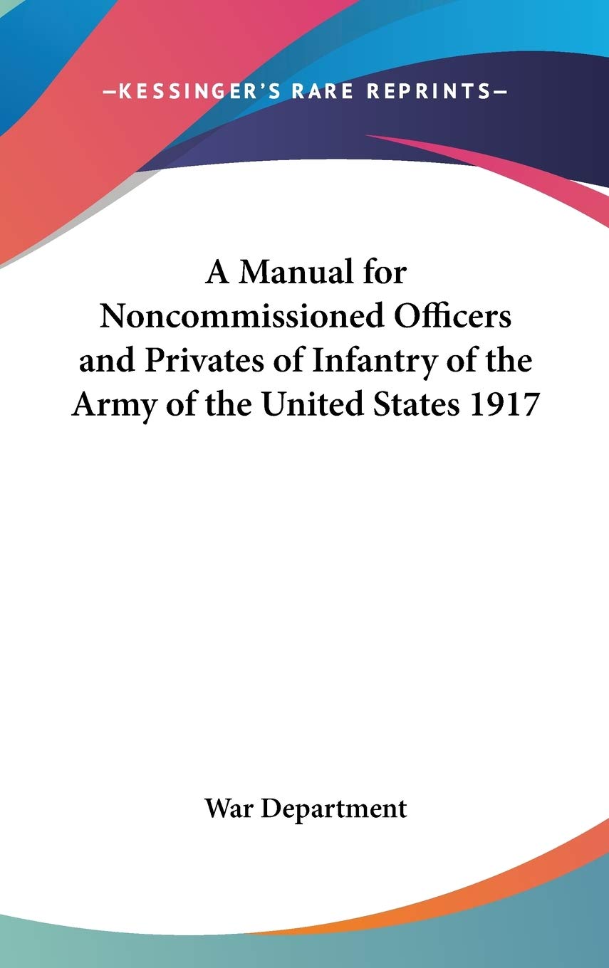 A Manual for Noncommissioned Officers and Privates of Infantry of the Army of the United States 1917 Philosophy