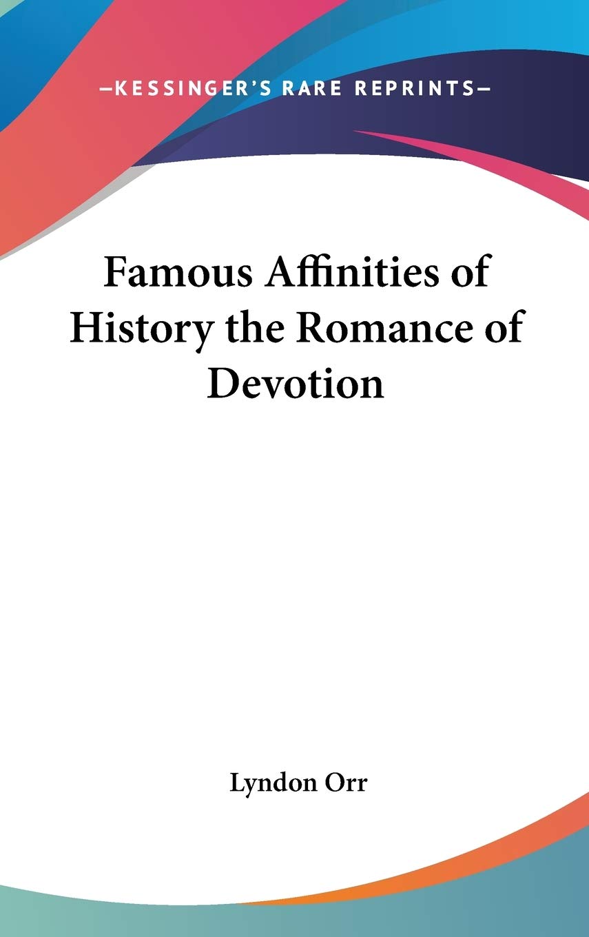 Famous Affinities of History the Romance of Devotion Philosophy