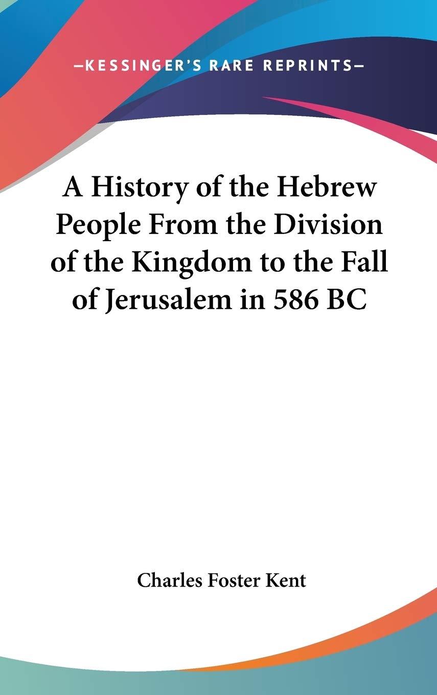 A History of the Hebrew People from the Division of the Kingdom to the Fall of Jerusalem in 586 Bc Philosophy
