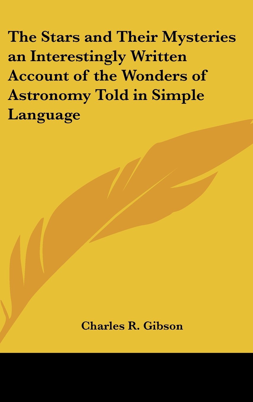 The Stars and Their Mysteries an Interestingly Written Account of the Wonders of Astronomy Told in Simple Language Books