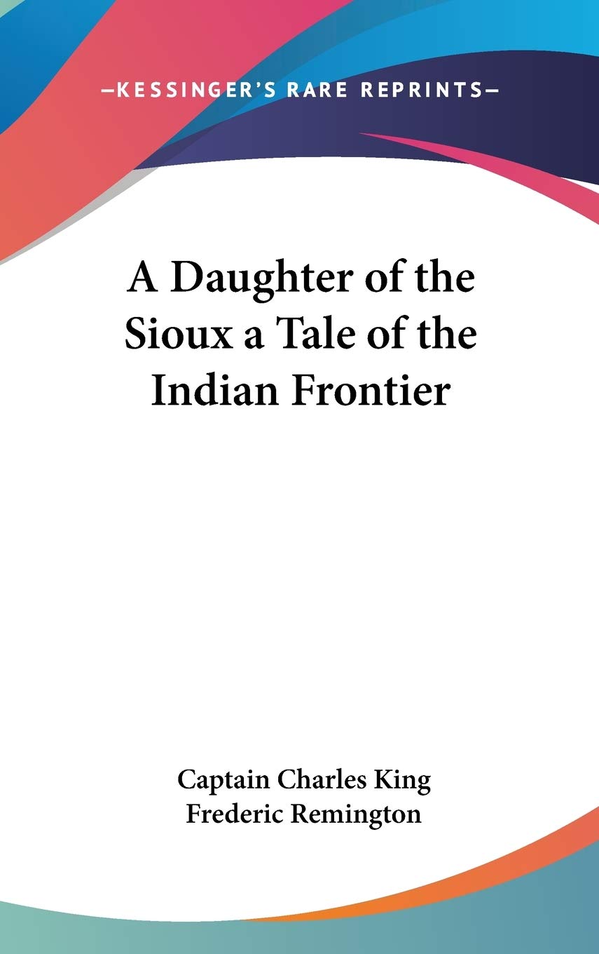 A Daughter of the Sioux a Tale of the Indian Frontier Philosophy