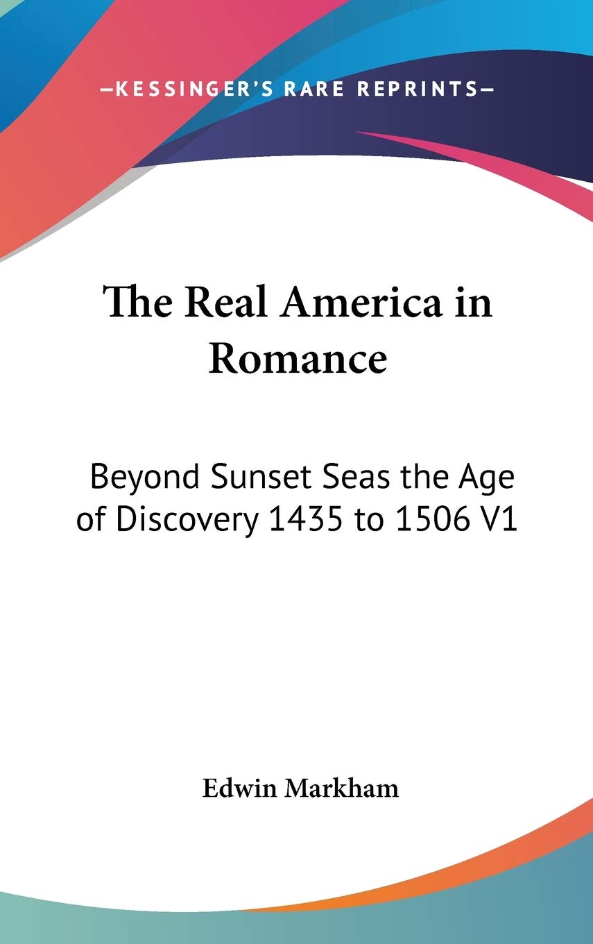 The Real America in Romance: Beyond Sunset Seas the Age of Discovery 1435 to 1506 V1 Historical Fiction