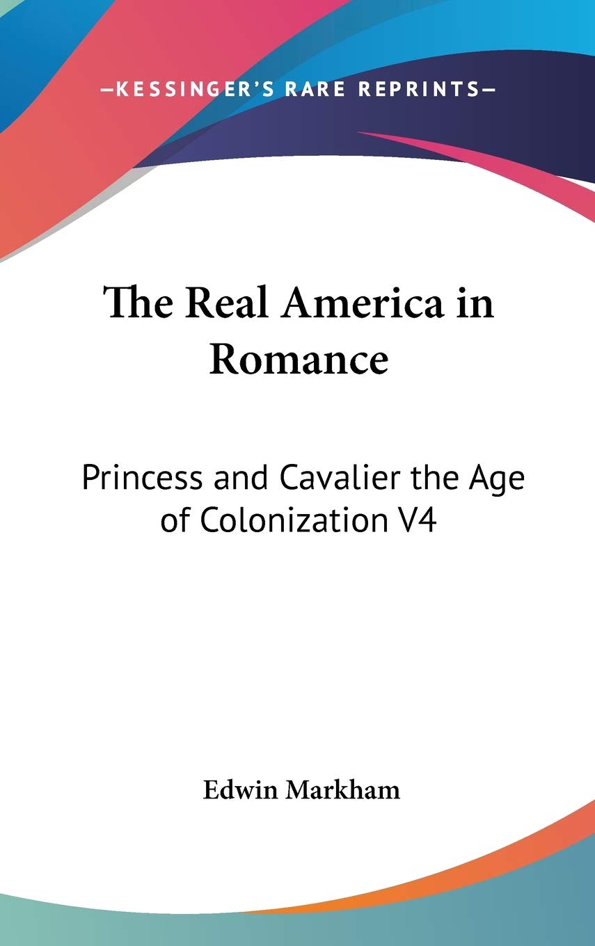The Real America in Romance: Princess and Cavalier the Age of Colonization V4 Historical Fiction