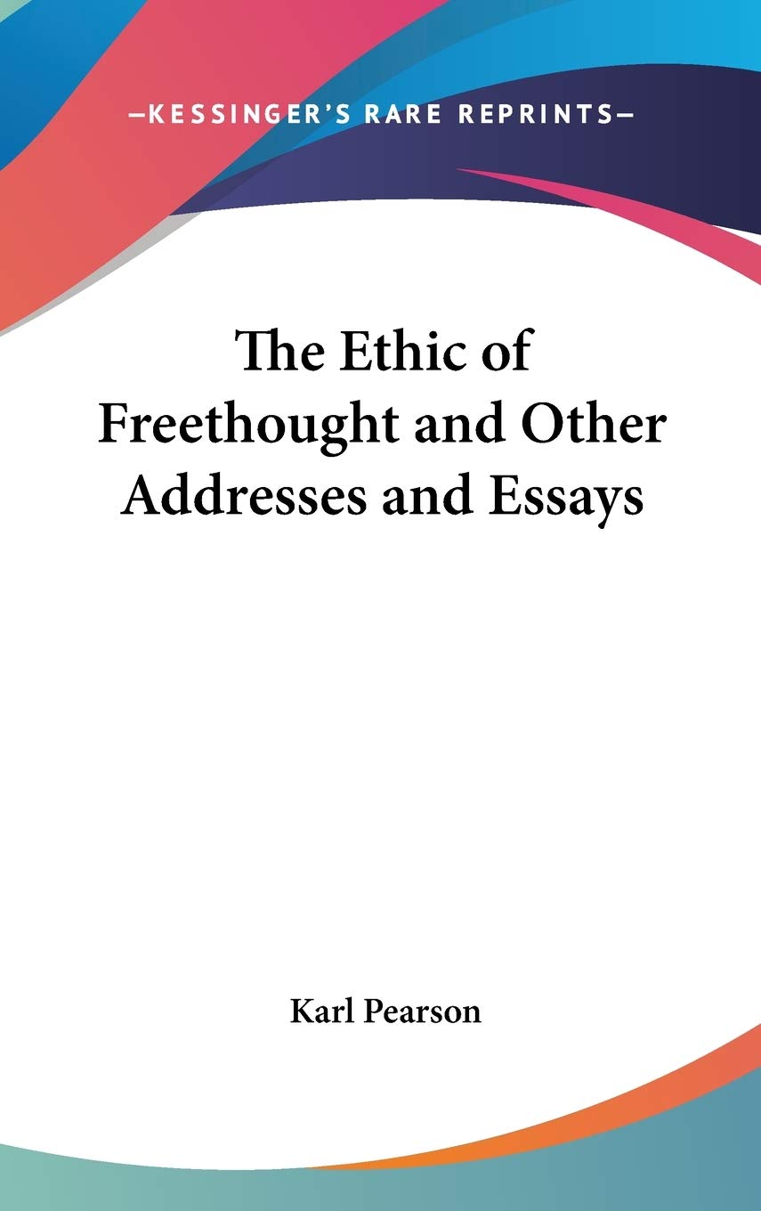 The Ethic of Freethought and Other Addresses and Essays Philosophy