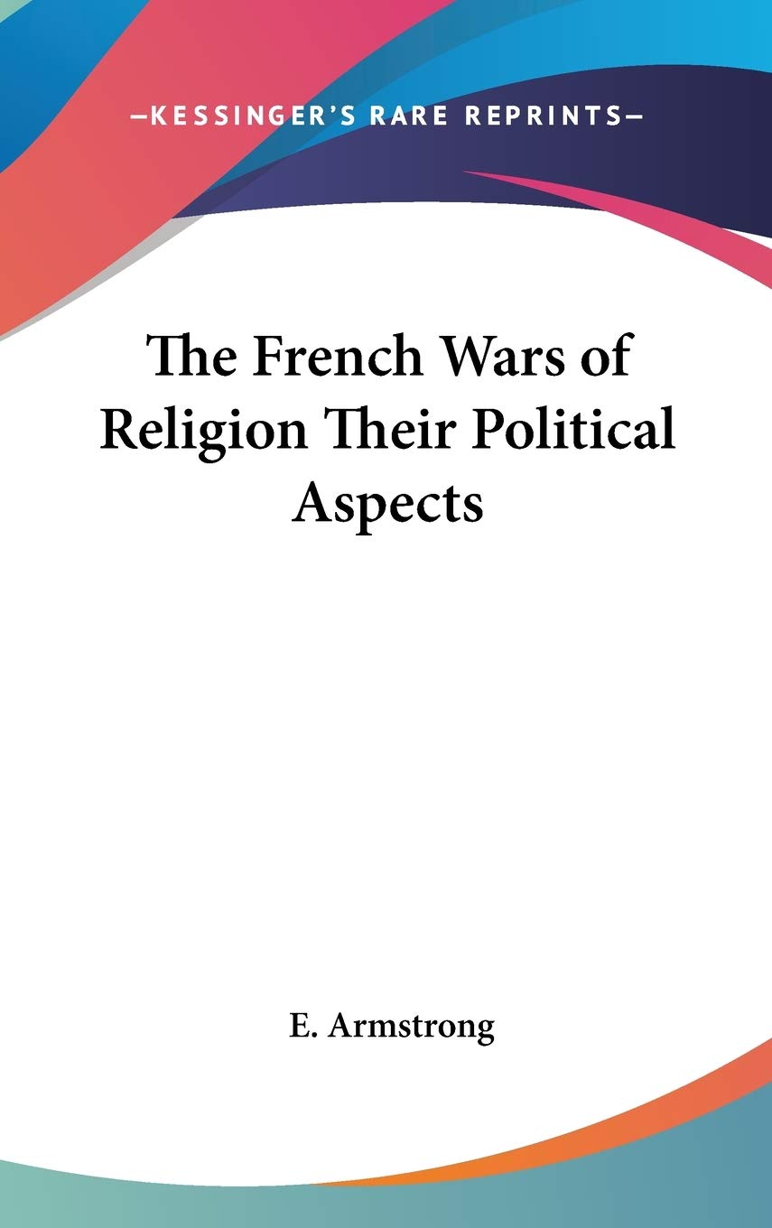 The French Wars of Religion Their Political Aspects Philosophy
