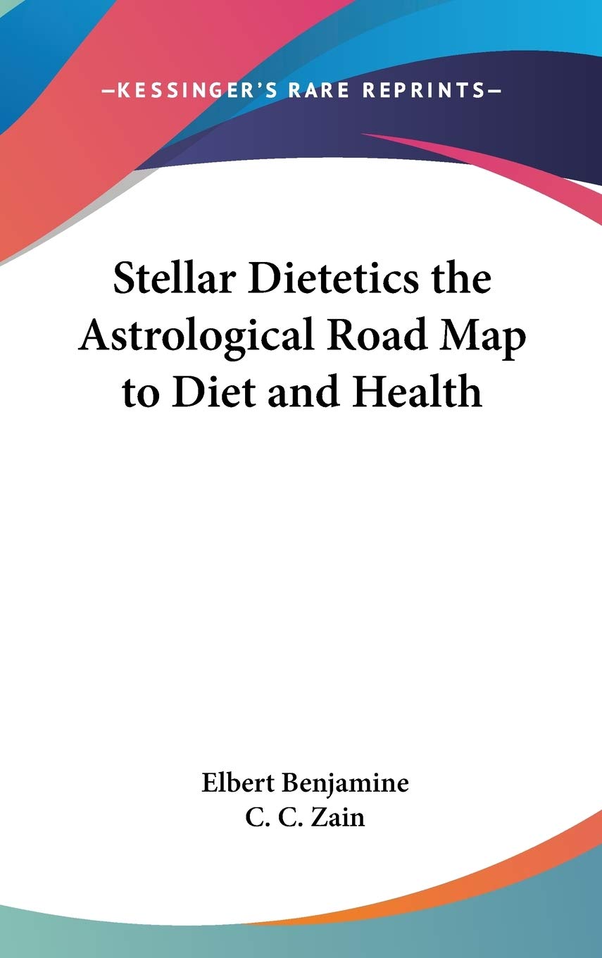 Stellar Dietetics the Astrological Road Map to Diet and Health Philosophy