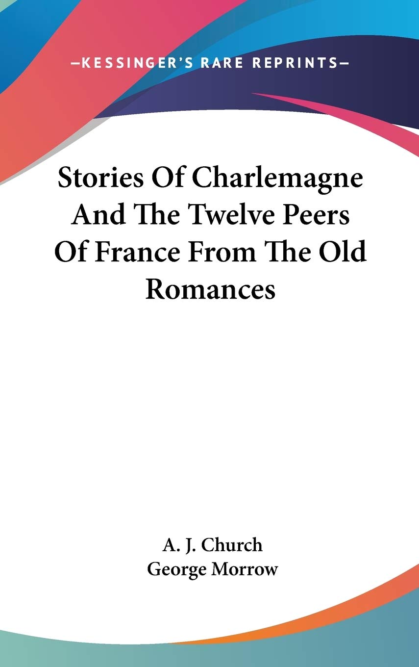 Stories of Charlemagne and the Twelve Peers of France from the Old Romances Contemporary literature Books