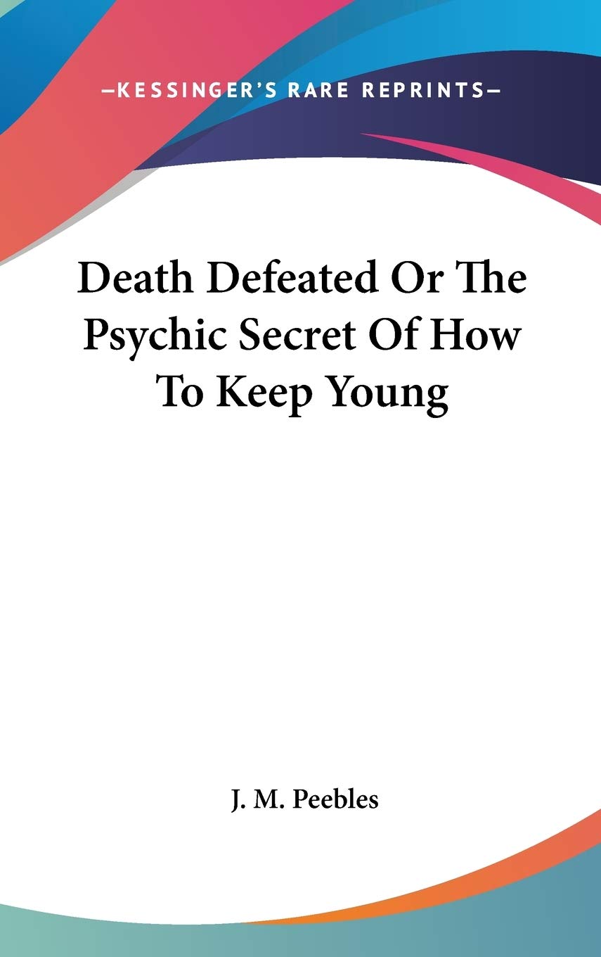 Death Defeated or the Psychic Secret of How to Keep Young Philosophy