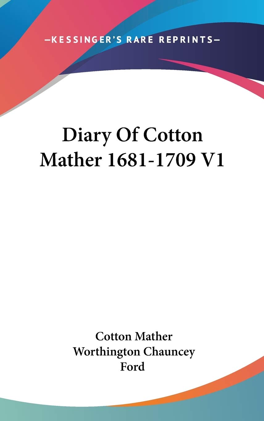 Diary of Cotton Mather: 1681-1709 (American Classics) Essays & Short Stories