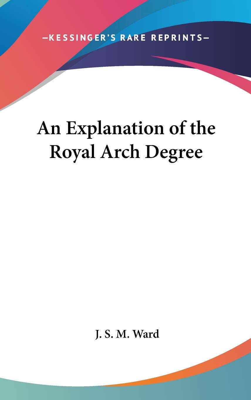 An Explanation of the Royal Arch Degree Philosophy