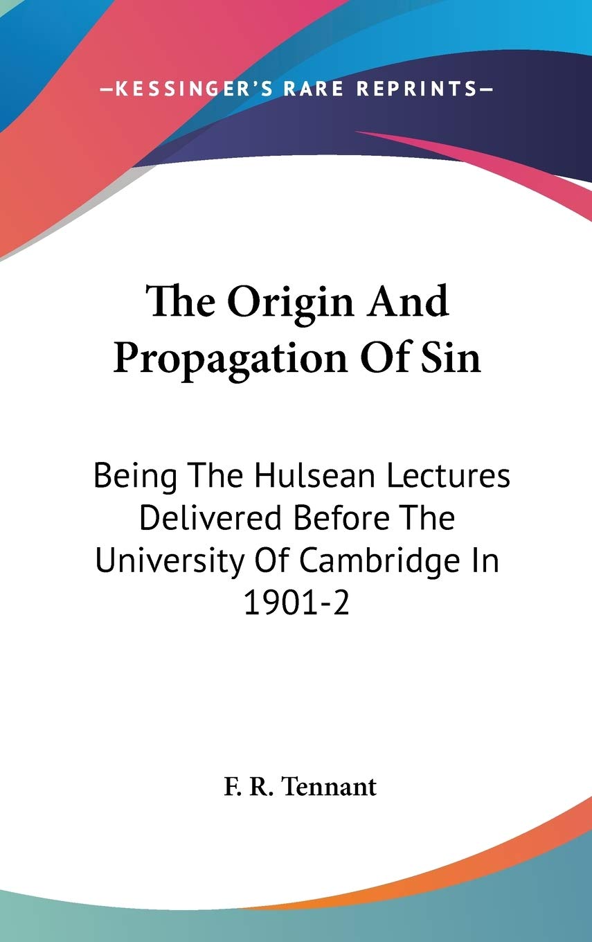 The Origin and Propagation of Sin: The Hulsean Lectures Delivered Before the University of Cambridge in 1901-2: Being The Hulsean Lectures Delivered Before The University Of Cambridge In 1901-2 Education & Training