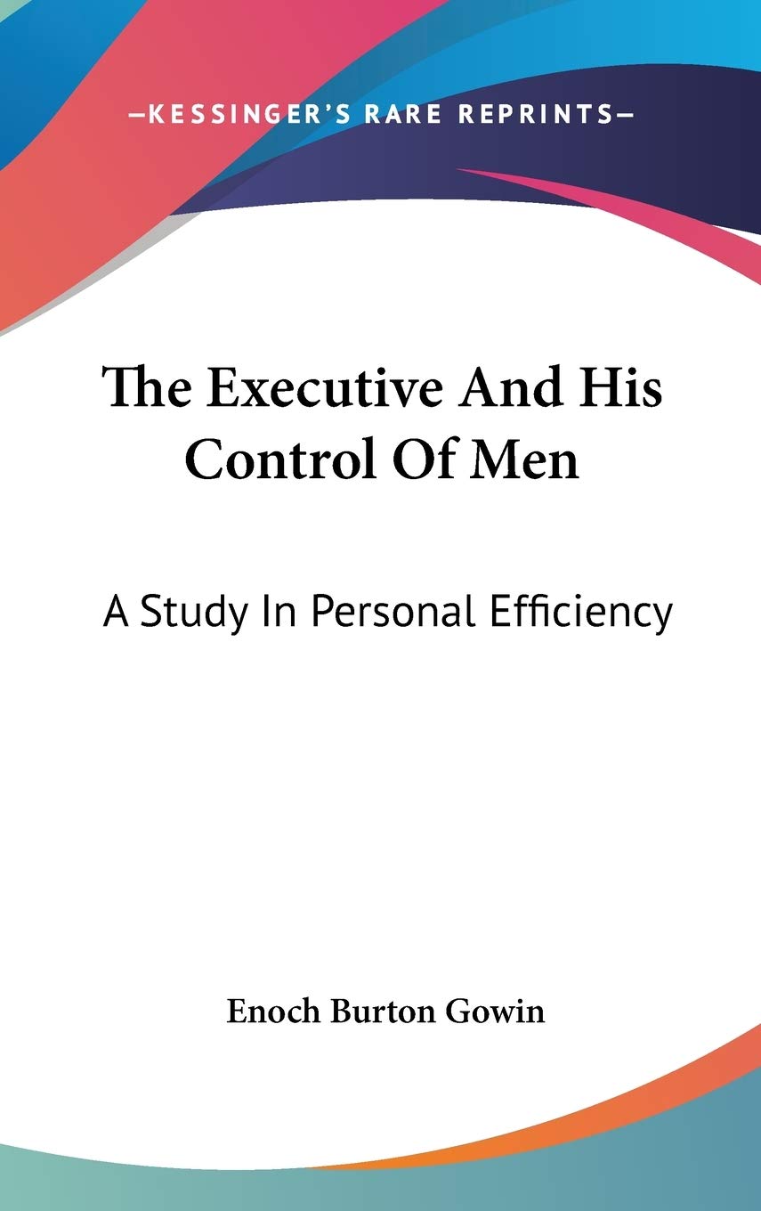 The Executive And His Control Of Men: A Study In Personal Efficiency Social Sciences