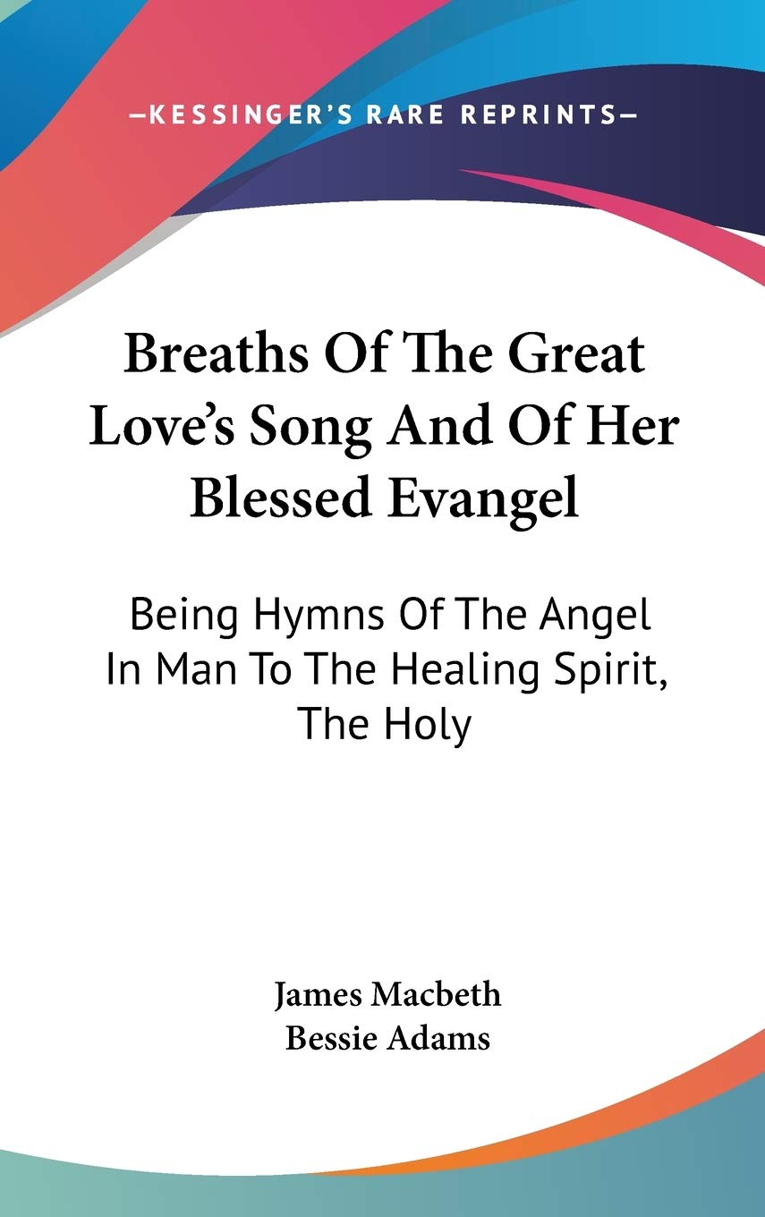 Breaths Of The Great Love's Song And Of Her Blessed Evangel: Being Hymns Of The Angel In Man To The Healing Spirit, The Holy Health, Nutrition & Fitness