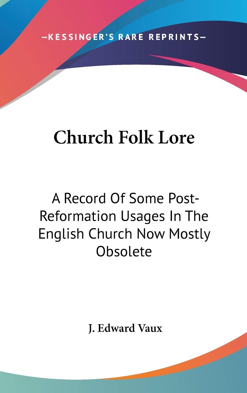 Church Folk Lore: A Record of Some Post-reformation Usages in the English Church Now Mostly Obsolete Contemporary literature