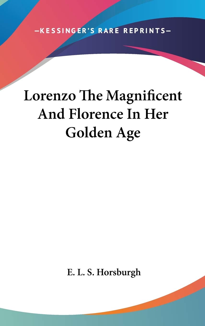 Lorenzo The Magnificent And Florence In Her Golden Age Essays & Short Stories