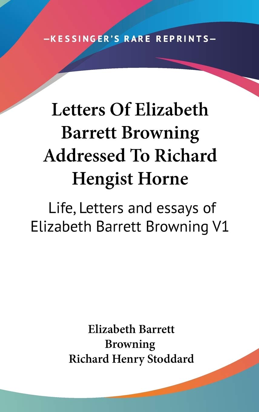 Letters of Elizabeth Barrett Browning Addressed to Richard Hengist Horne: Life, Letters and Essays of Elizabeth Barrett Browning Contemporary literature Books