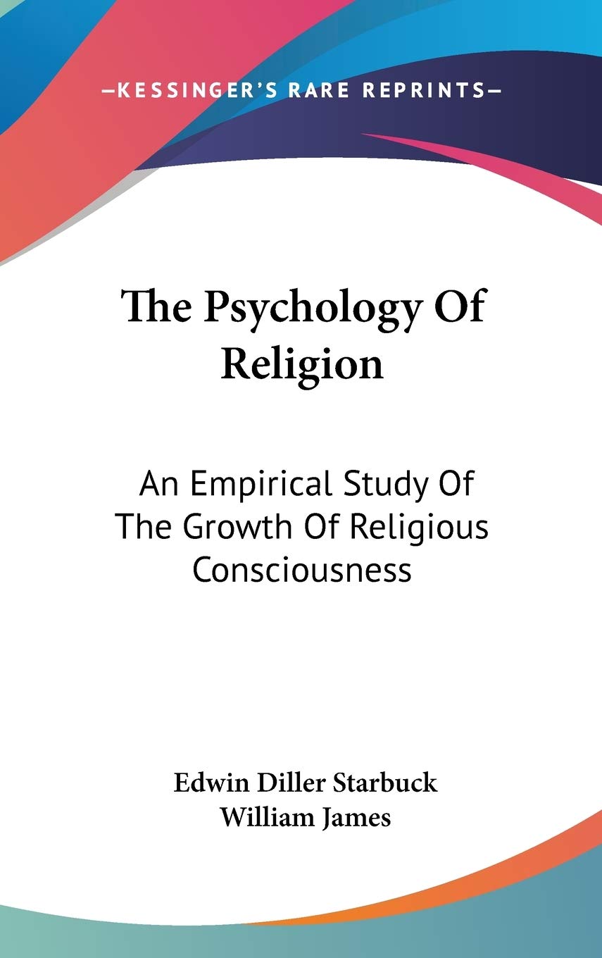 The Psychology of Religion: An Empirical Study of the Growth of Religious Consciousness Philosophy