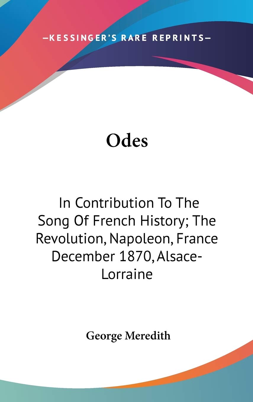 Odes: In Contribution to the Song of French History; the Revolution, Napoleon, France December 1870, Alsace-lorraine Philosophy