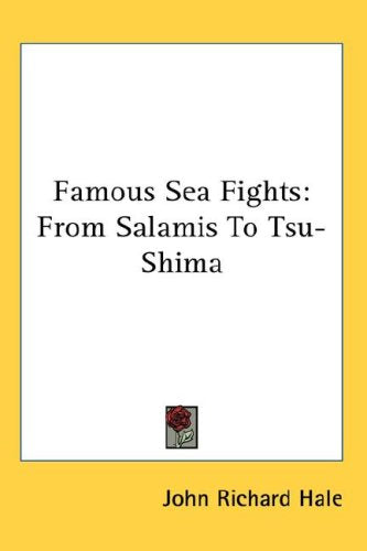Famous Sea Fights: From Salamis to Tsu-shima Politics & History