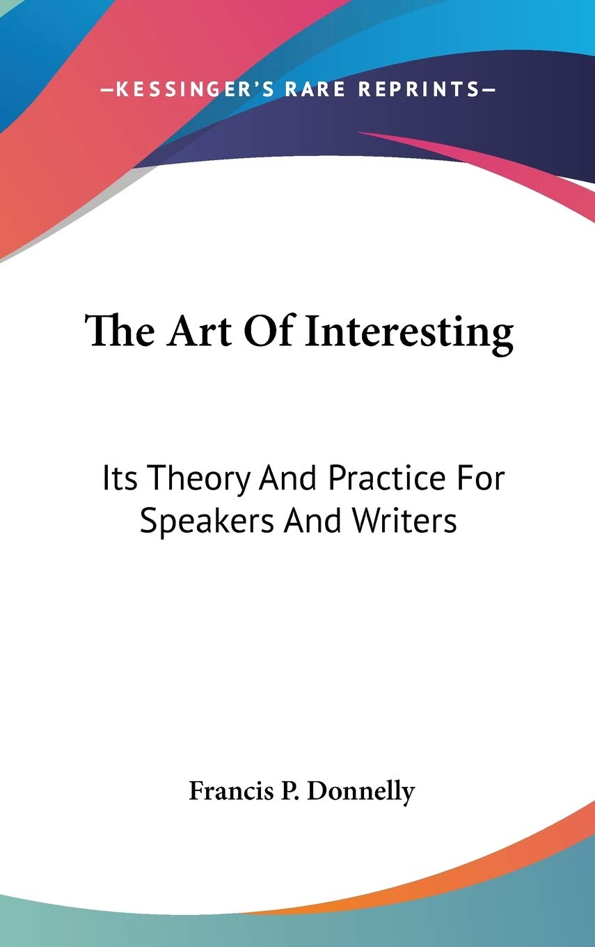 The Art Of Interesting: Its Theory And Practice For Speakers And Writers Essays & Short Stories