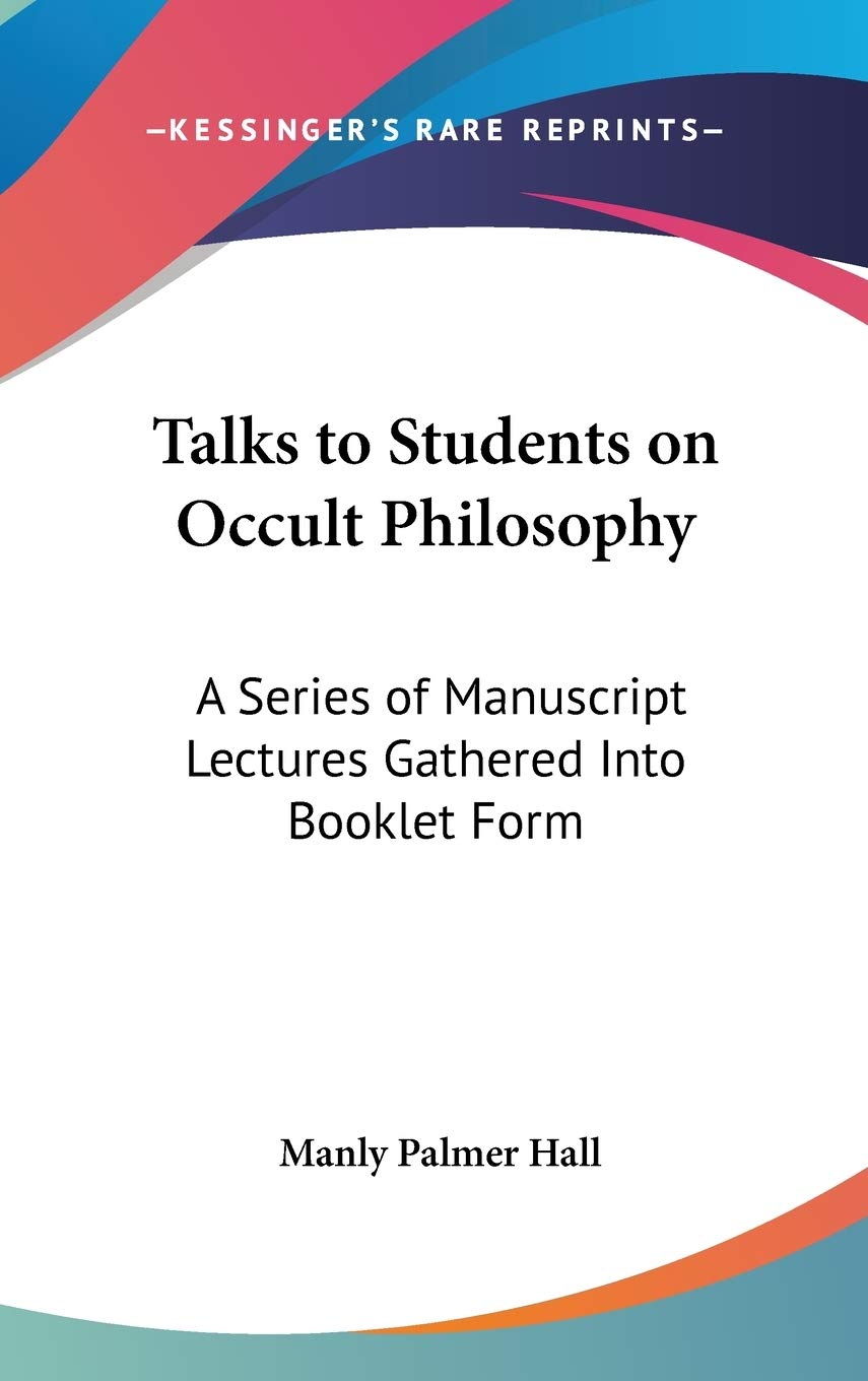 Talks to Students on Occult Philosophy: A Series of Manuscript Lectures Gathered Into Booklet Form Philosophy