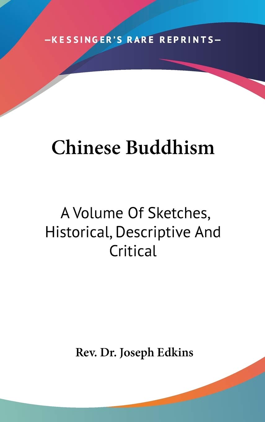 Chinese Buddhism: A Volume Of Sketches, Historical, Descriptive And Critical Philosophy