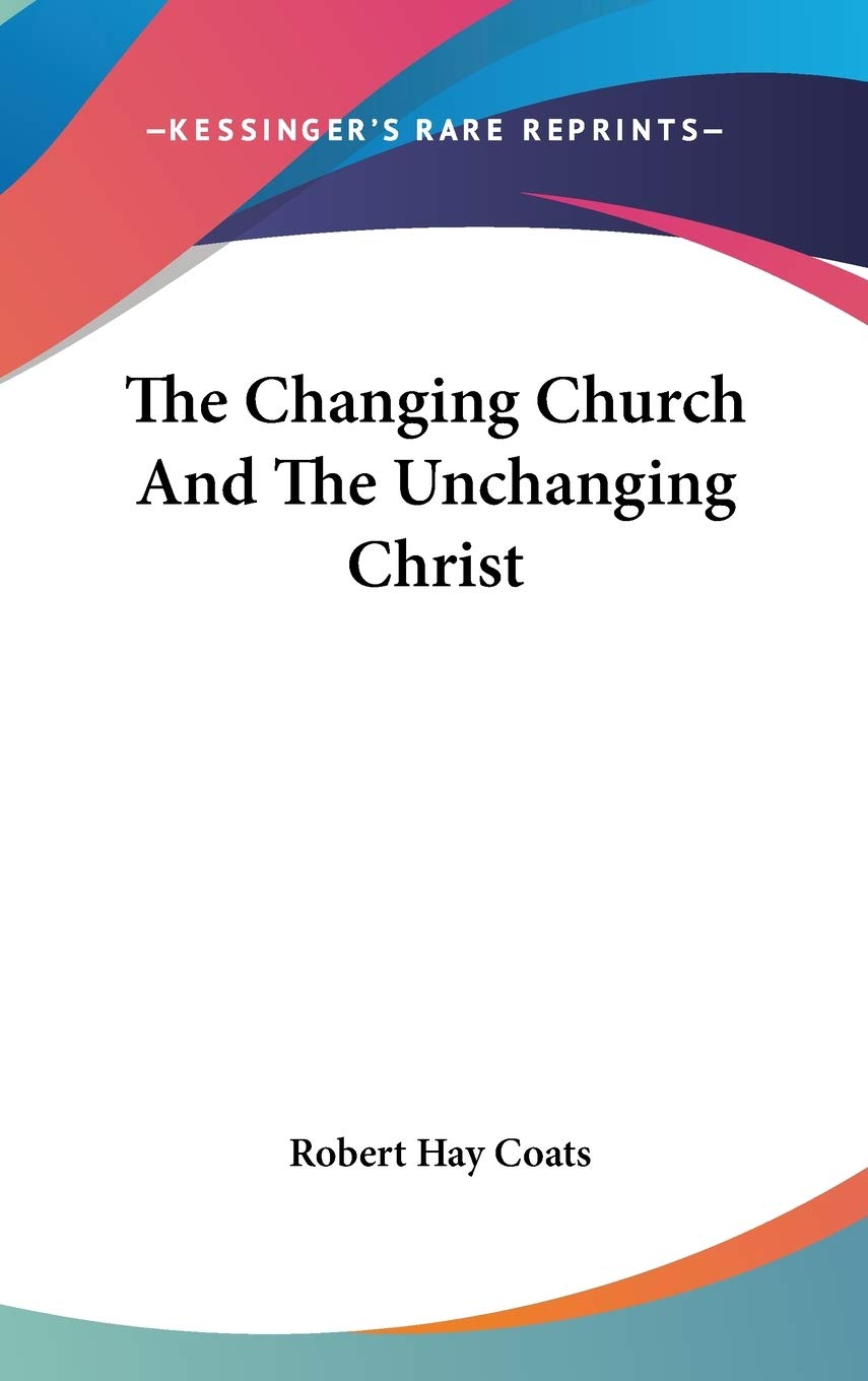 The Changing Church And The Unchanging Christ Philosophy