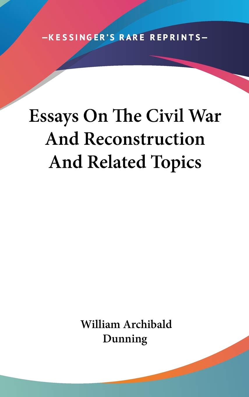 Essays on the Civil War and Reconstruction and Related Topics Politics & History