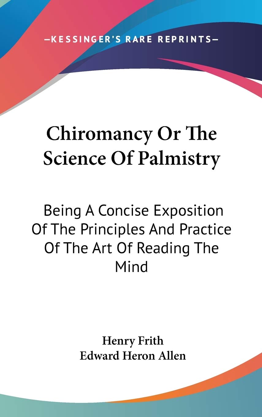 Chiromancy Or The Science Of Palmistry: Being A Concise Exposition Of The Principles And Practice Of The Art Of Reading The Mind Philosophy