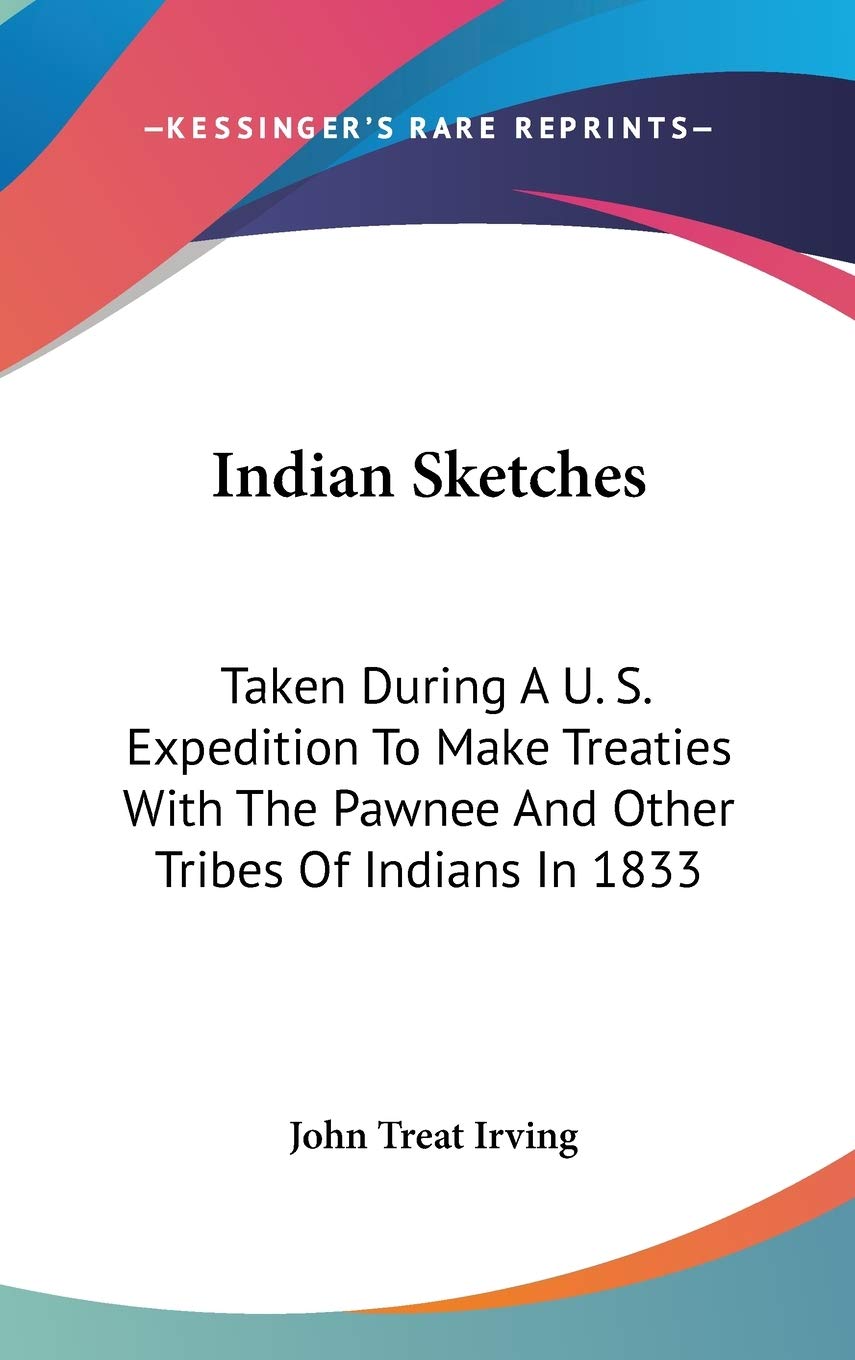 Indian Sketches: Taken During a U. S. Expedition to Make Treaties With the Pawnee and Other Tribes of Indians in 1833 Social Sciences
