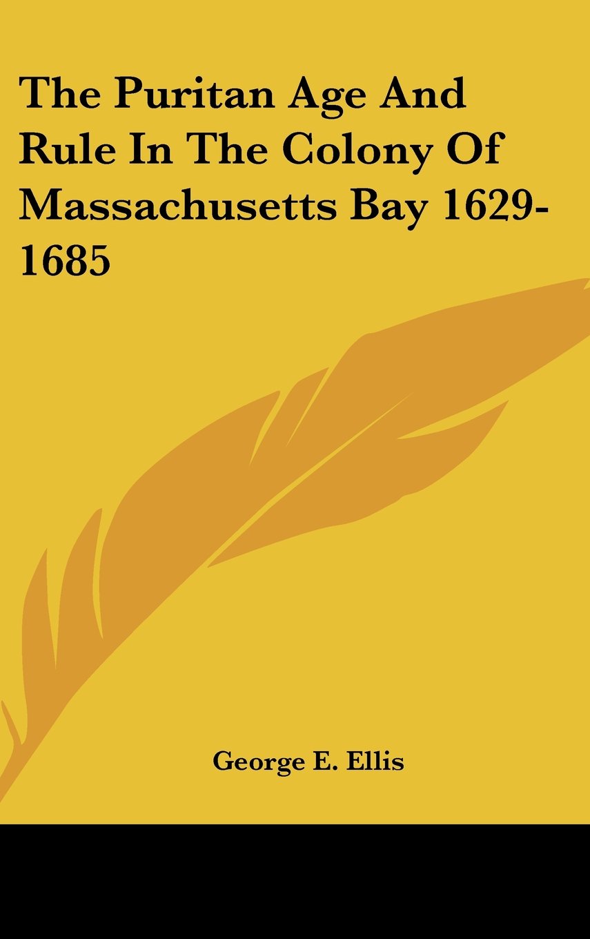 The Puritan Age And Rule In The Colony Of Massachusetts Bay 1629-1685 Books
