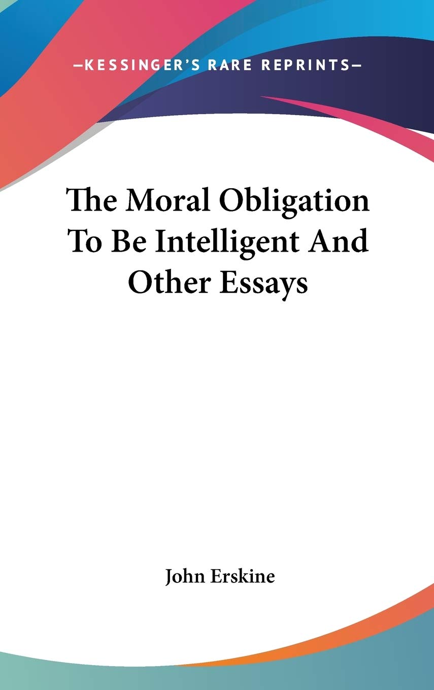 The Moral Obligation to Be Intelligent and Other Essays Philosophy