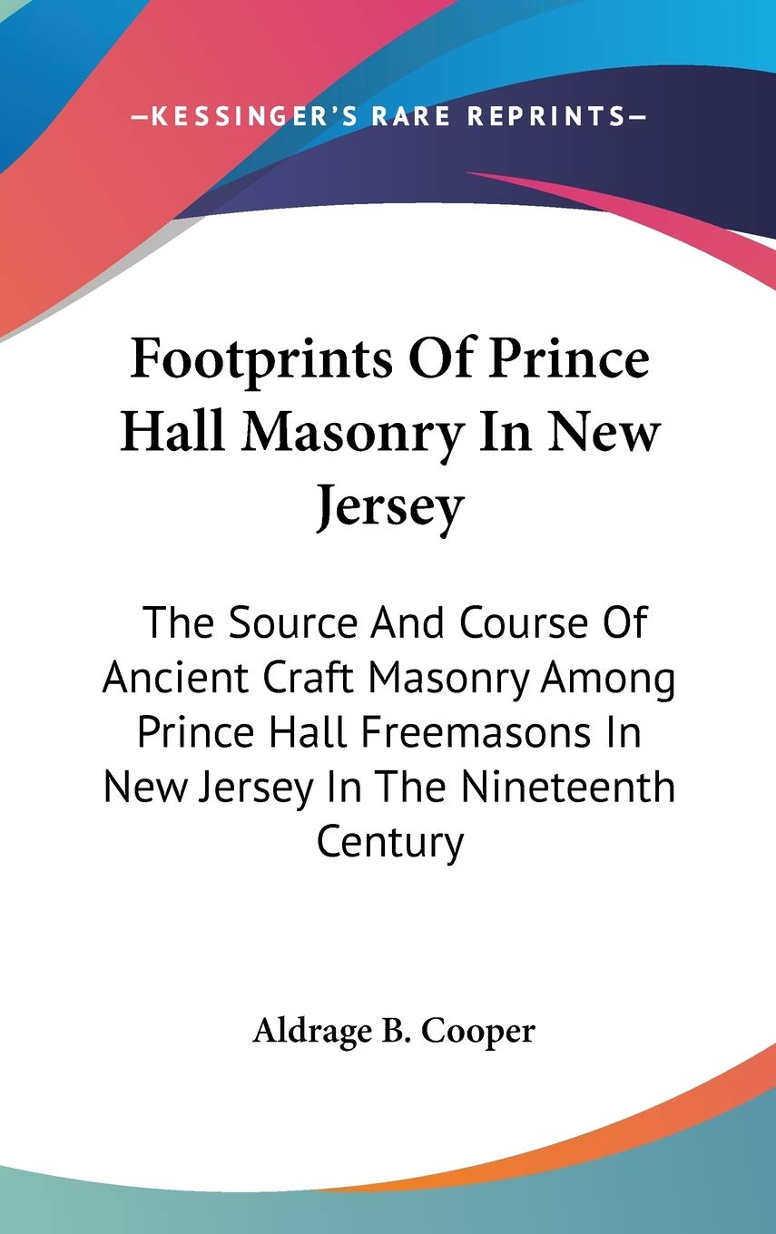 Footprints of Prince Hall Masonry in New Jersey: The Source and Course of Ancient Craft Masonry Among Prince Hall Freemasons in New Jersey in the Nineteenth Century Social Sciences