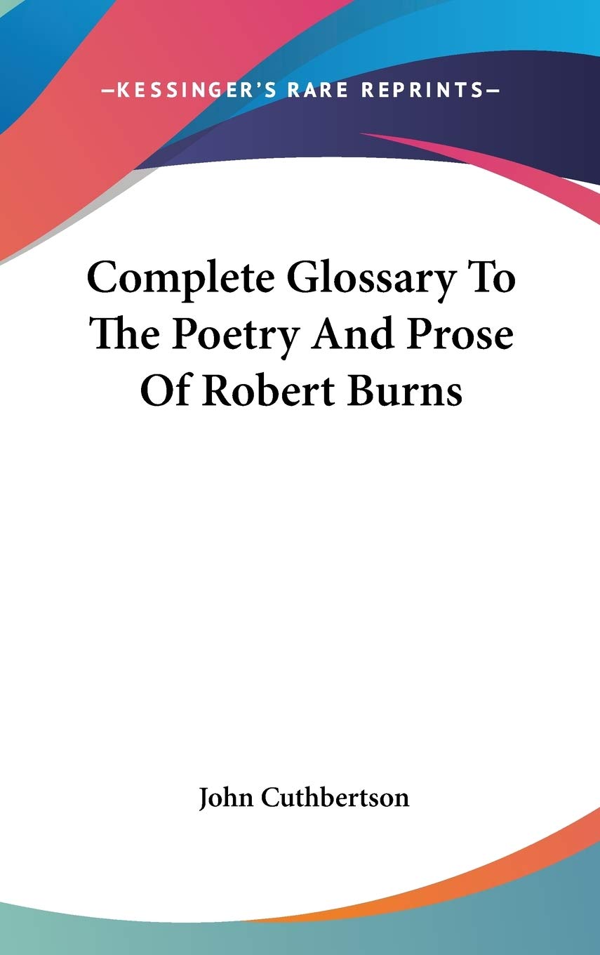 Complete Glossary to the Poetry and Prose of Robert Burns Poetry