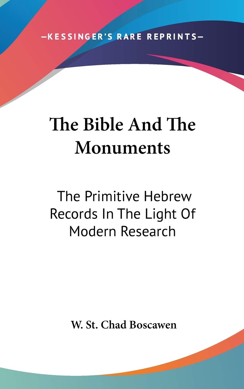 The Bible and the Monuments: The Primitive Hebrew Records in the Light of Modern Research Contemporary literature