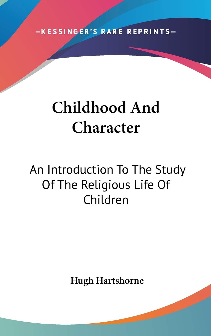 Childhood And Character: An Introduction To The Study Of The Religious Life Of Children Art & Literature