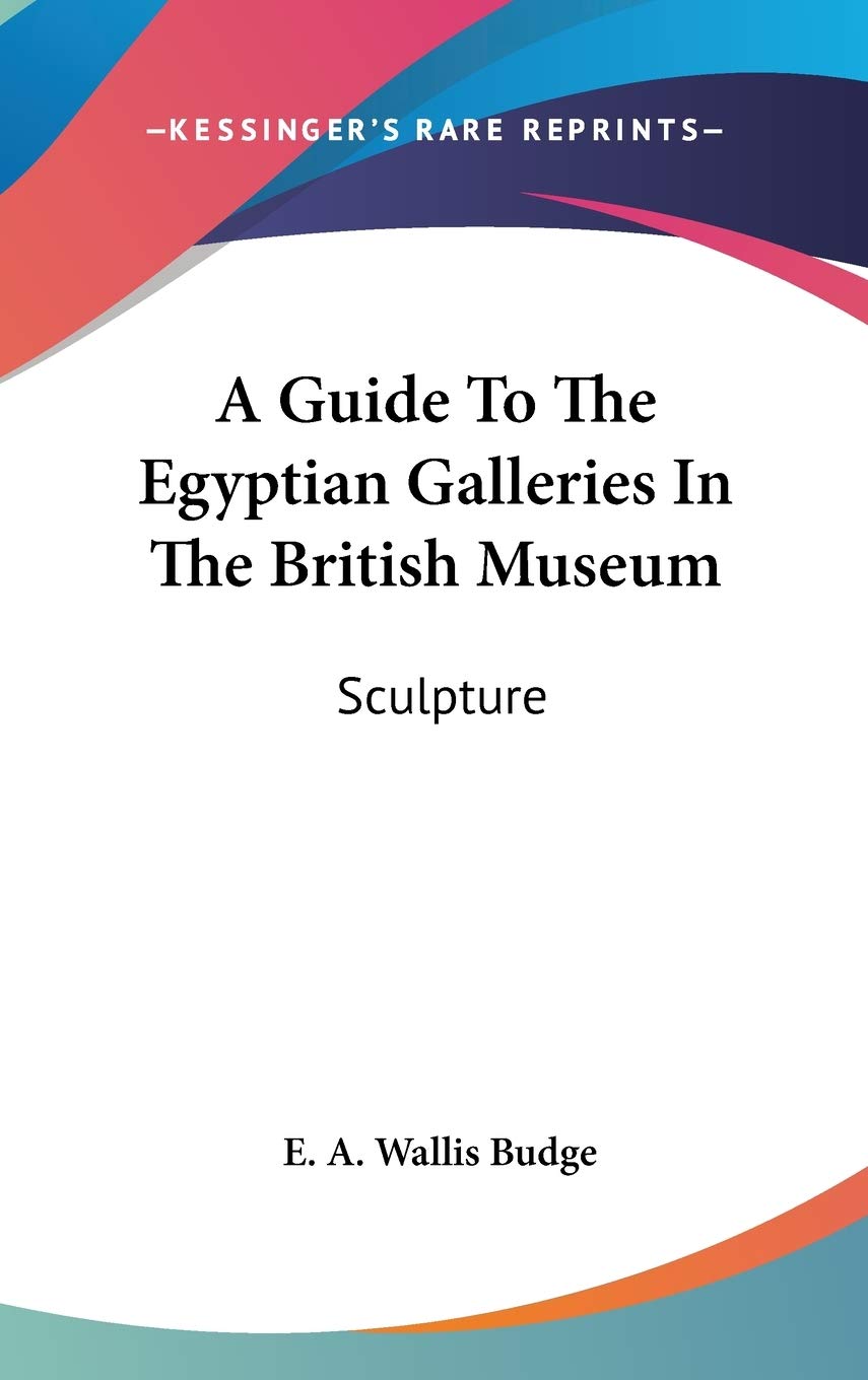 A Guide To The Egyptian Galleries In The British Museum: Sculpture Film, Art & Culture