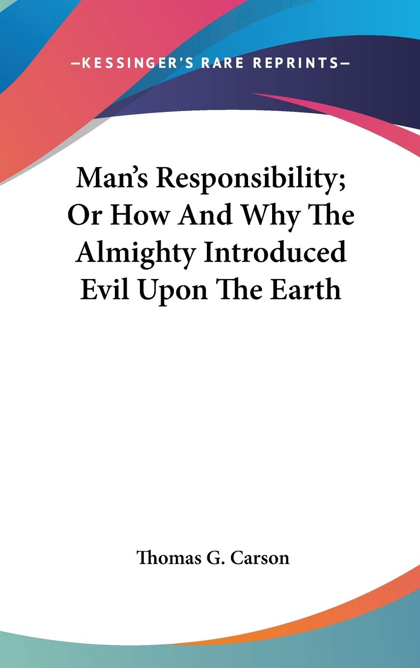 Product Image: Man's Responsibility; Or How And Why The Almighty Introduced Evil Upon The Earth