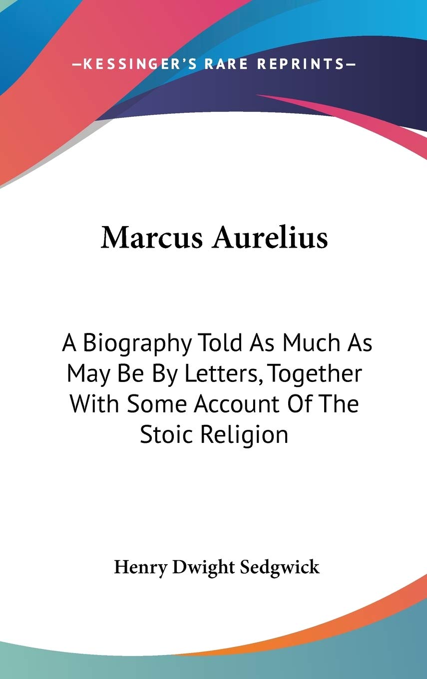 Marcus Aurelius: A Biography Told As Much As May Be by Letters, Together With Some Account of the Stoic Religion and an Exposition of the Roman ... Suppress Christianity During Marcus's Reign Art & Literature Books