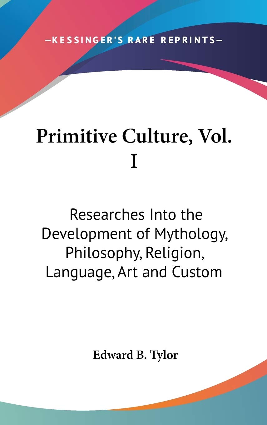 Primitive Culture: Researches into the Development of Mythology, Philosophy, Religion, Language, Art and Custom Social Sciences