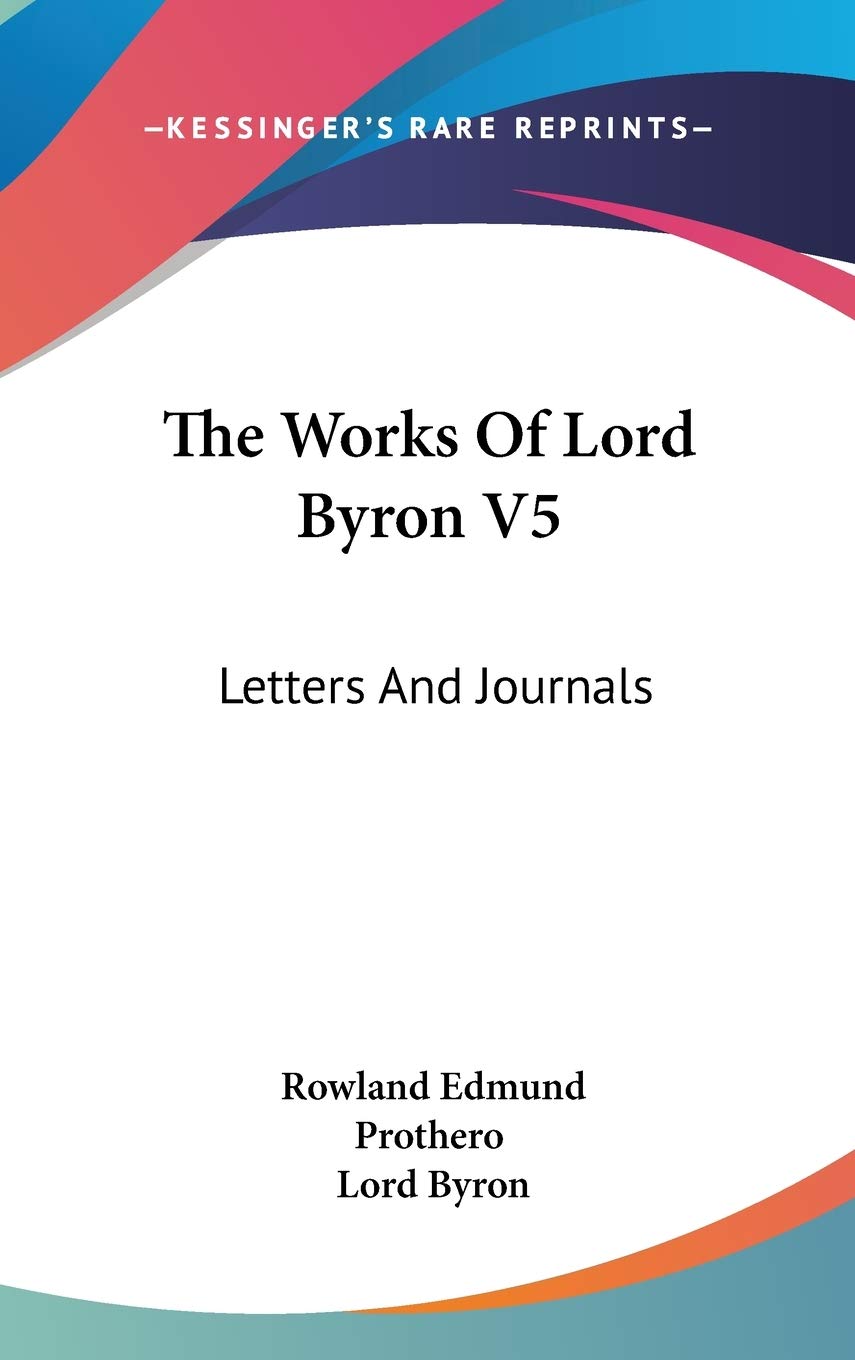 The Works Of Lord Byron V5: Letters And Journals Essays & Short Stories