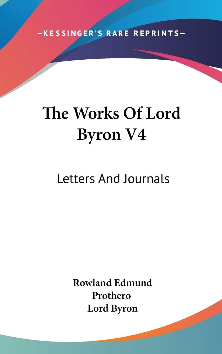 The Works Of Lord Byron V4: Letters And Journals Essays & Short Stories